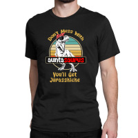 Don't Mess With Auntasaurus Classic T-shirt | Artistshot