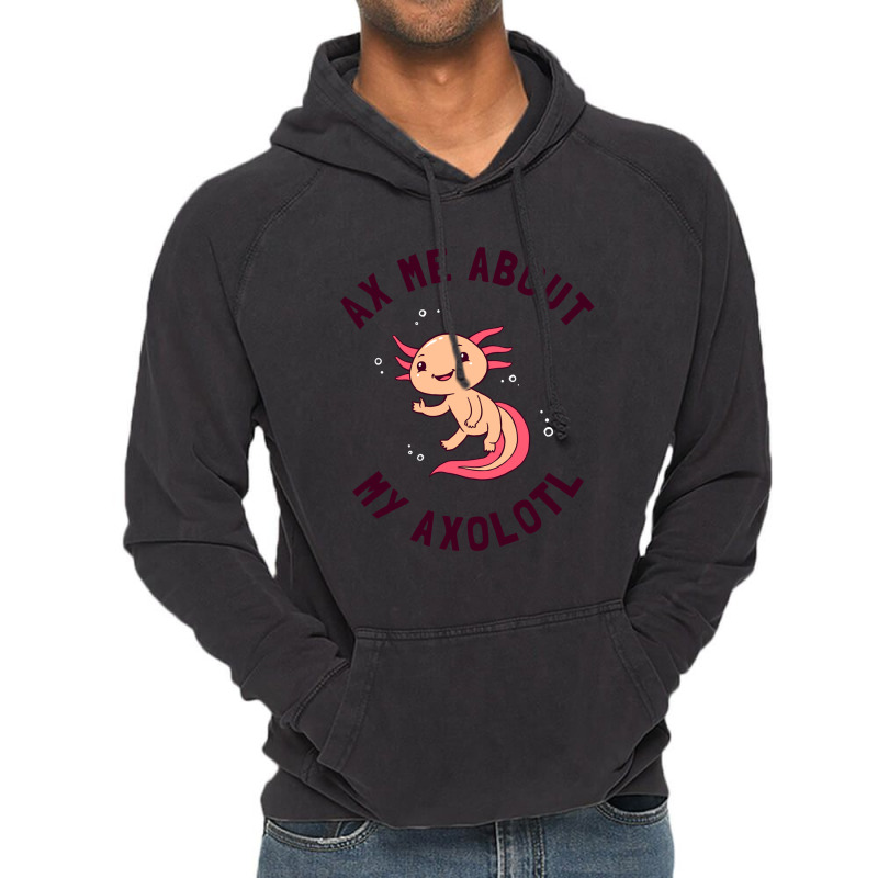 Ax Me About My Axolotl Vintage Hoodie | Artistshot