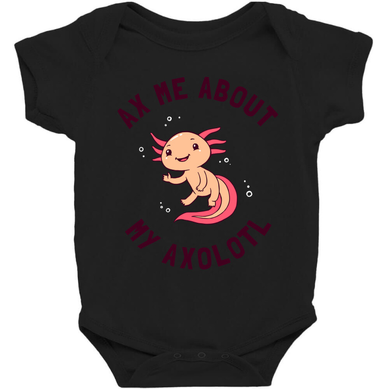 Ax Me About My Axolotl Baby Bodysuit | Artistshot