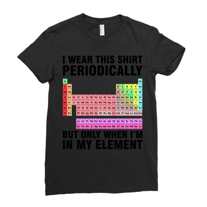 Periodically Element Chemistry Chemist Science Ladies Fitted T-Shirt by seifertmurryq3jmxs | Artistshot