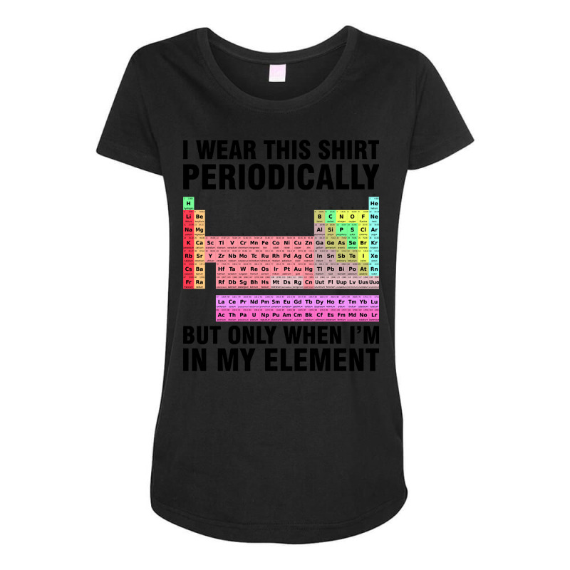 Periodically Element Chemistry Chemist Science Maternity Scoop Neck T-shirt by seifertmurryq3jmxs | Artistshot