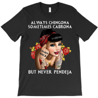 Always Chingona But Never Pendeja T-shirt | Artistshot