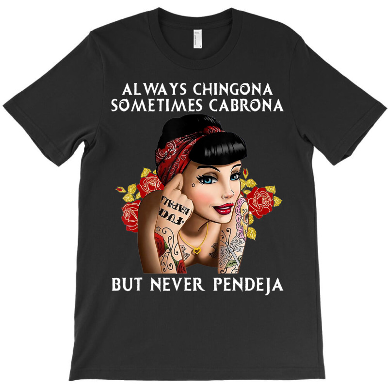 Always Chingona But Never Pendeja T-Shirt by rastyrocl | Artistshot