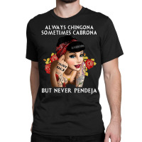 Always Chingona But Never Pendeja Classic T-shirt | Artistshot