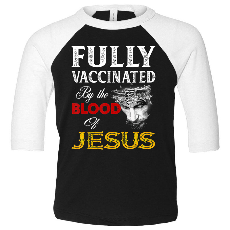 Fully Vaccinated By The Blood Of Jesus Faith Funny Christian Toddler 3/4 Sleeve Tee by behindcedar22 | Artistshot