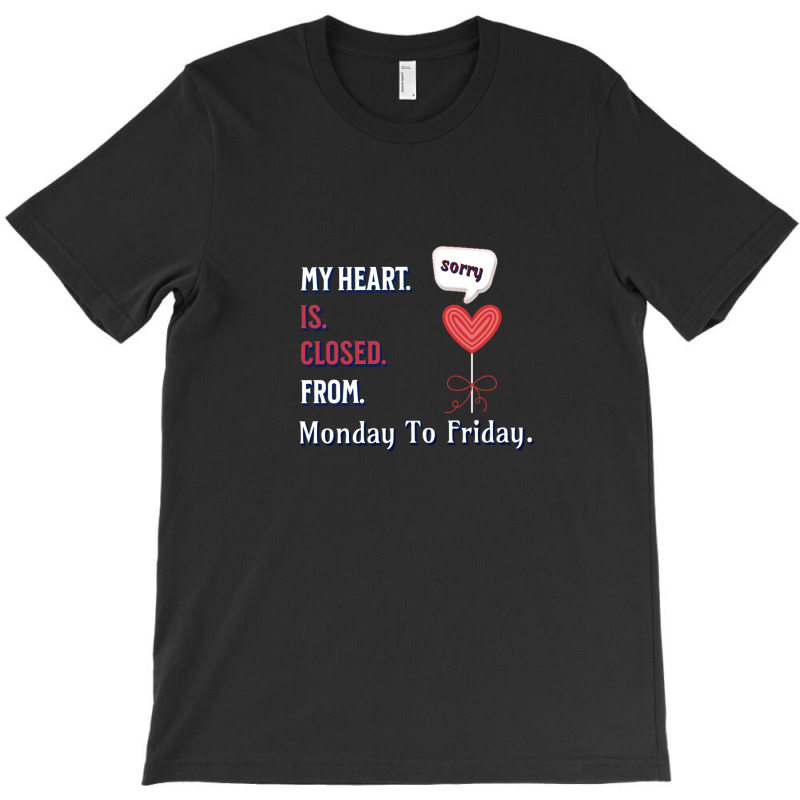 My Heart Is Closed From Monday To Friday - Illustration Art Design T-shirt | Artistshot