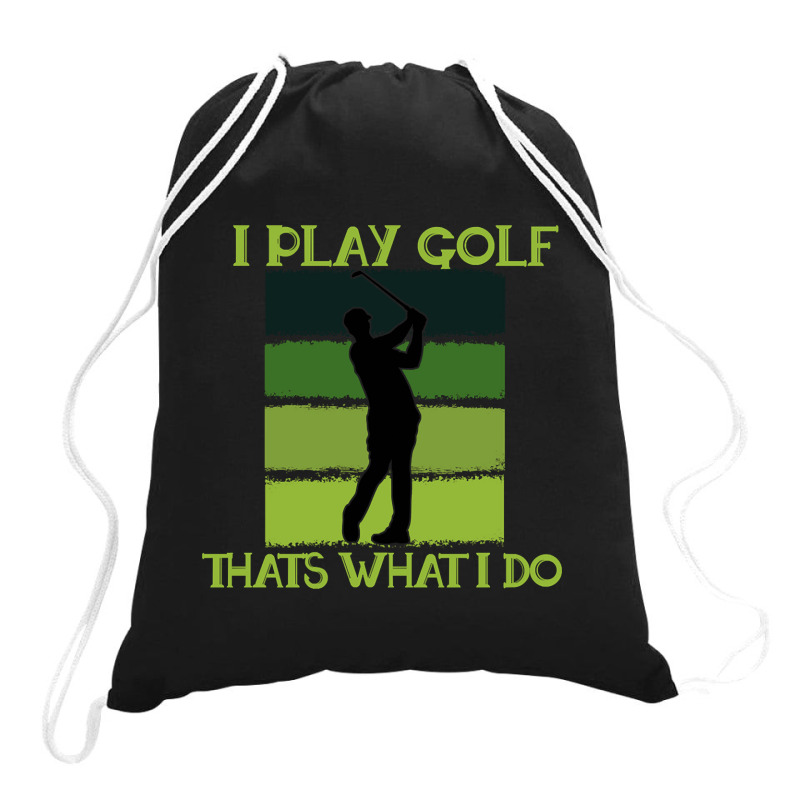 I Play Golf That's What I Do Golf Sayings Drawstring Bags | Artistshot