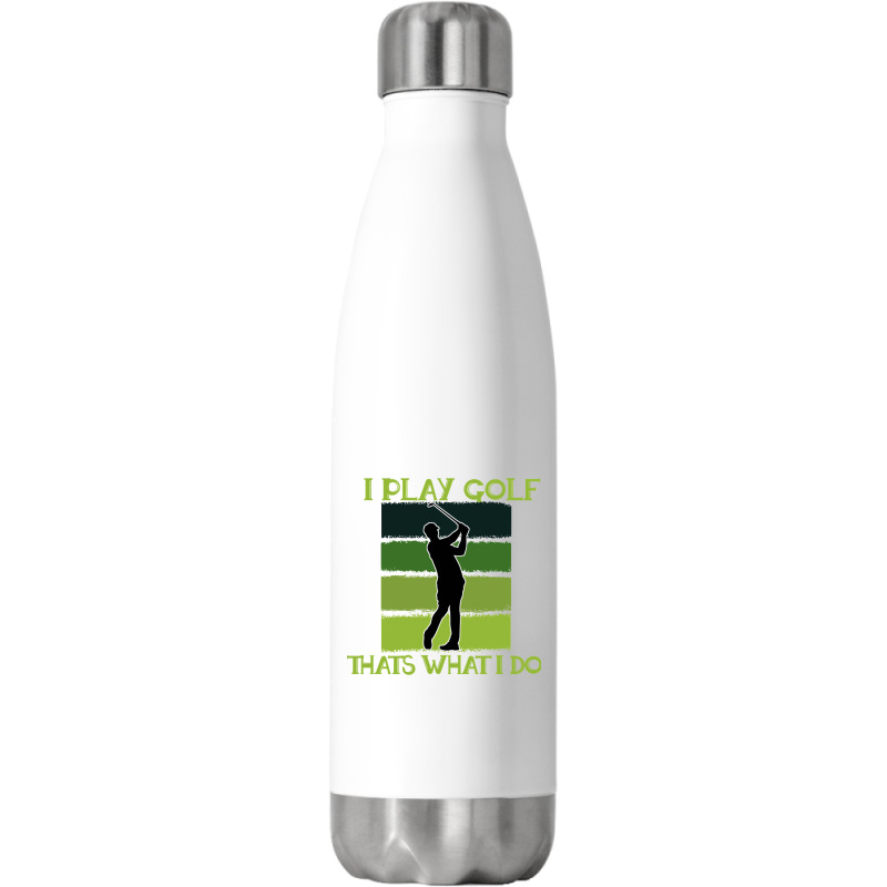 I Play Golf That's What I Do Golf Sayings Stainless Steel Water Bottle | Artistshot