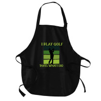 I Play Golf That's What I Do Golf Sayings Medium-length Apron | Artistshot