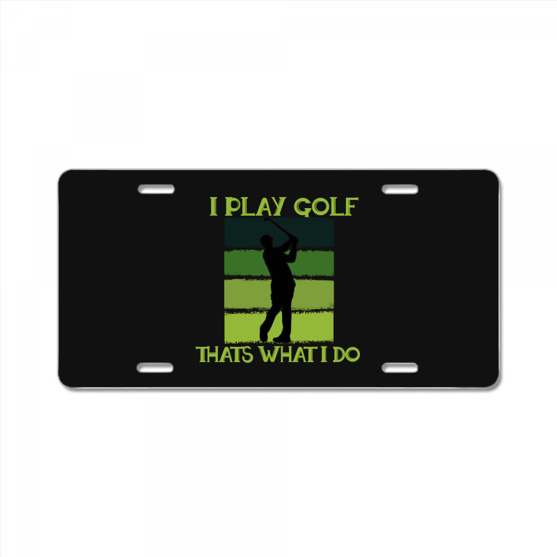 I Play Golf That's What I Do Golf Sayings License Plate | Artistshot