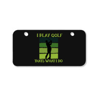 I Play Golf That's What I Do Golf Sayings Bicycle License Plate | Artistshot