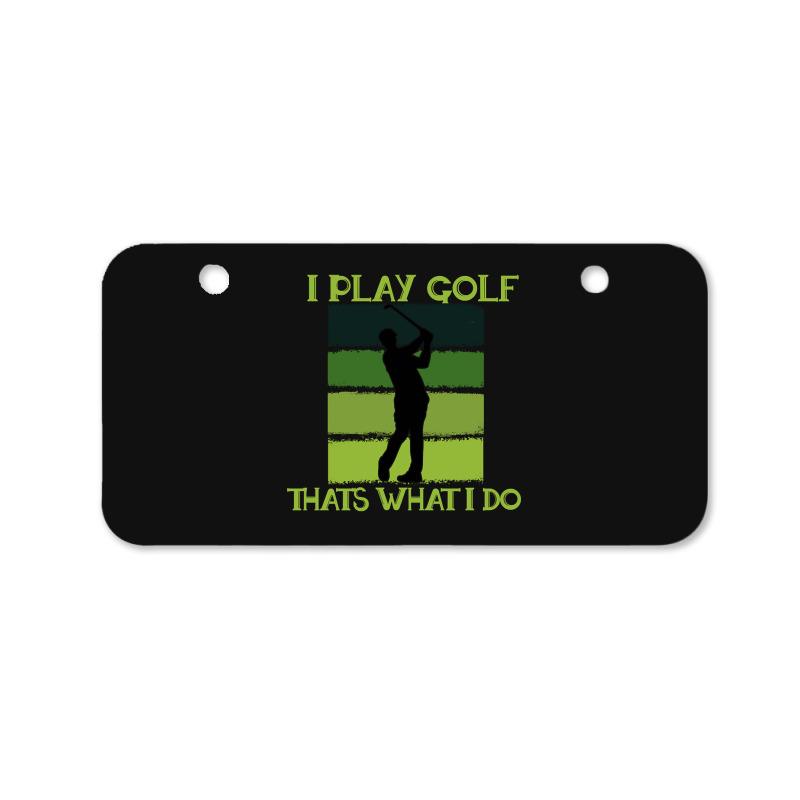 I Play Golf That's What I Do Golf Sayings Bicycle License Plate | Artistshot