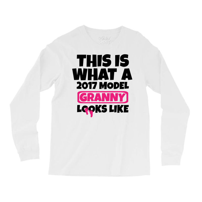 This Is What A 2017 Model Granny Looks Like Long Sleeve Shirts | Artistshot