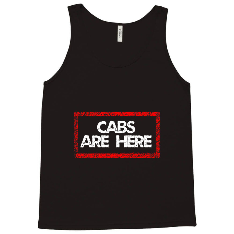 Cabs Are Here Tank Top | Artistshot