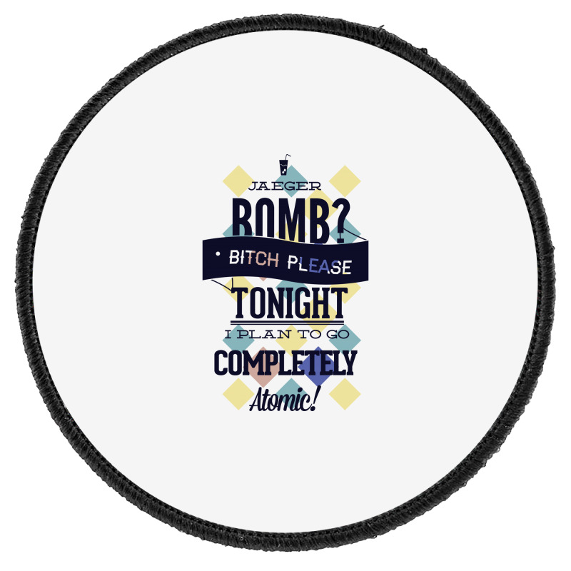 Jaeger Bomb Completely Atomic Round Patch | Artistshot