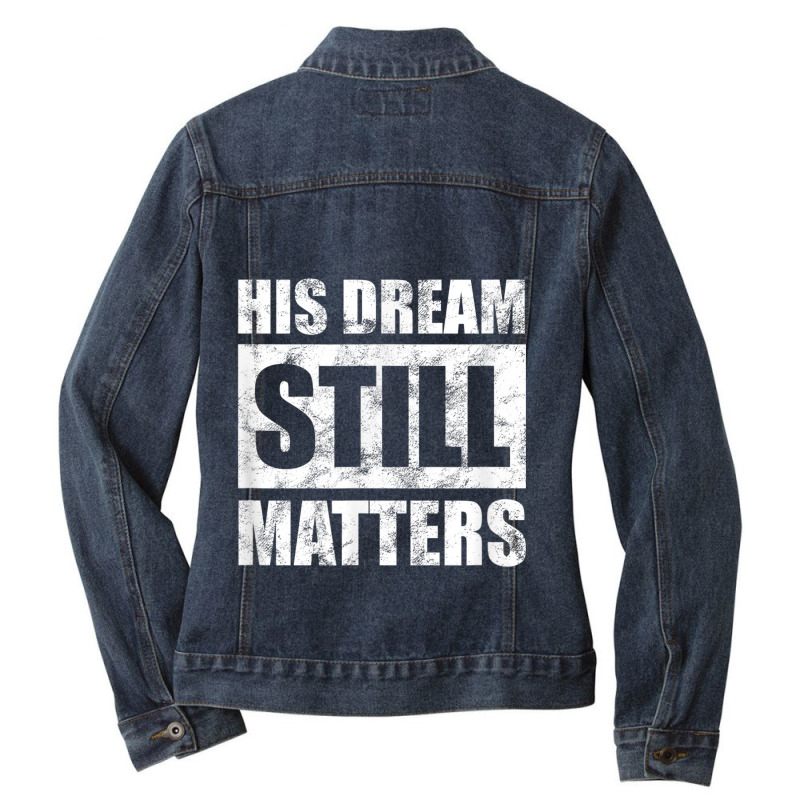 His Dream Still Matters Martin Luther King Day Human Rights _001 Ladies Denim Jacket by JEREMYAIR | Artistshot