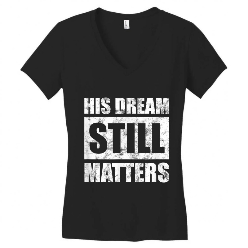 His Dream Still Matters Martin Luther King Day Human Rights _001 Women's V-Neck T-Shirt by JEREMYAIR | Artistshot