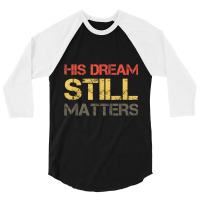 His Dream Still Matters Martin Luther King Day Human Rights _002 3/4 Sleeve Shirt | Artistshot