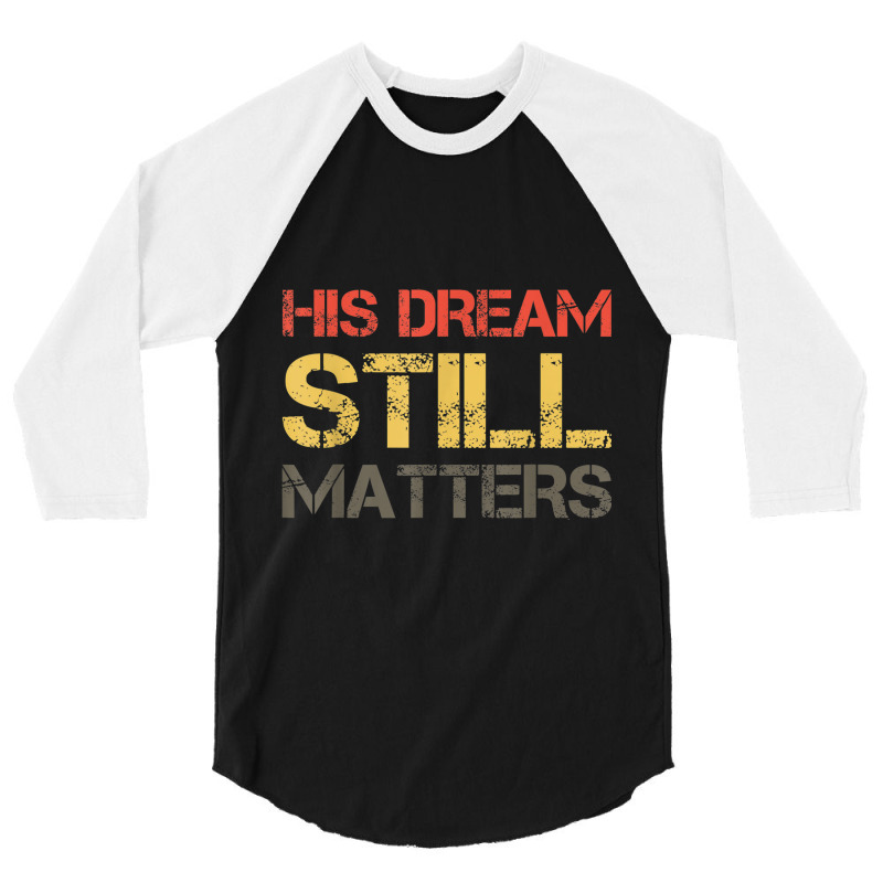 His Dream Still Matters Martin Luther King Day Human Rights _002 3/4 Sleeve Shirt by JEREMYAIR | Artistshot