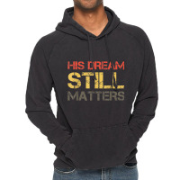 His Dream Still Matters Martin Luther King Day Human Rights _002 Vintage Hoodie | Artistshot