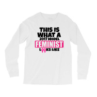 This Is What A 2017 Model Feminist Looks Like Long Sleeve Shirts | Artistshot