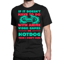 If It's Not Anime Or Hotdog Funny Gamer Humor Gaming Sausage T Shirt Classic T-shirt | Artistshot