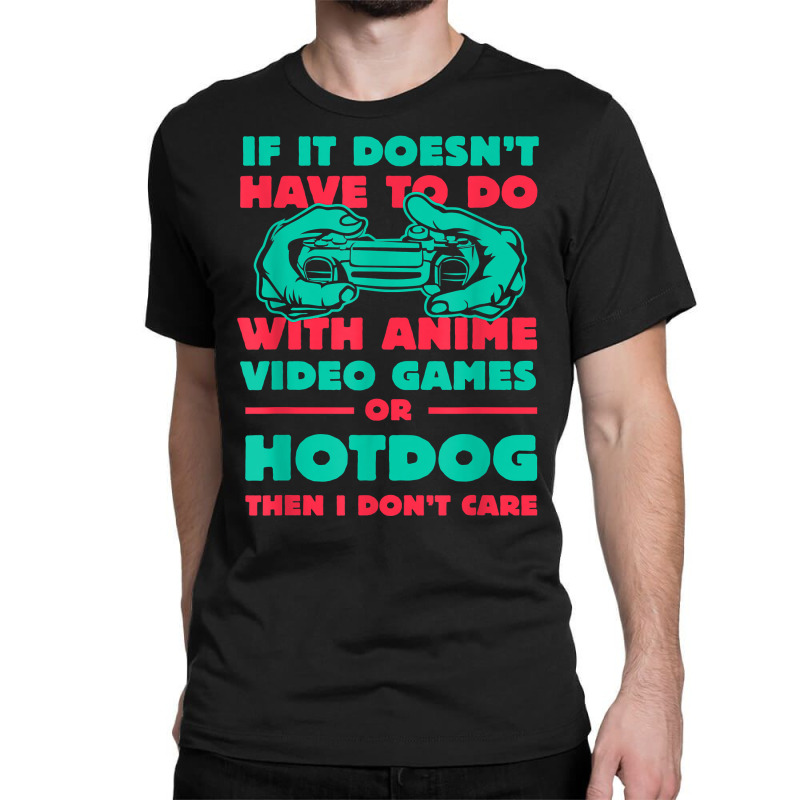 If It's Not Anime Or Hotdog Funny Gamer Humor Gaming Sausage T Shirt Classic T-shirt by gswarnkab | Artistshot