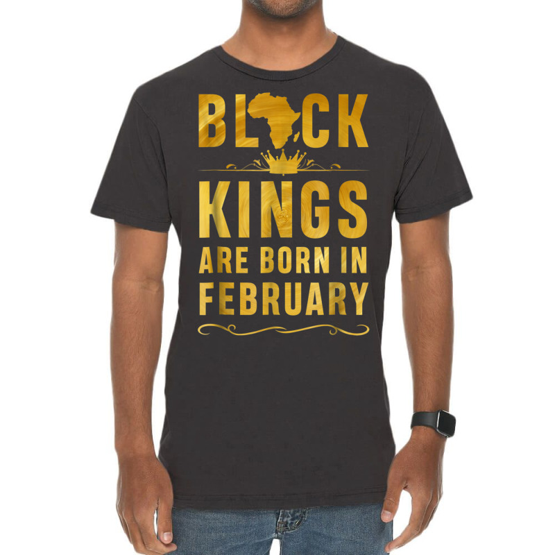 Kings Are Born In February Birthday  For Black Men Vintage T-Shirt by LYSUNDRAHAW | Artistshot