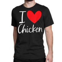 I Love Chicken Heart Latin Food Burrito Taco Enchiladas T Shirt Classic T-shirt | Artistshot