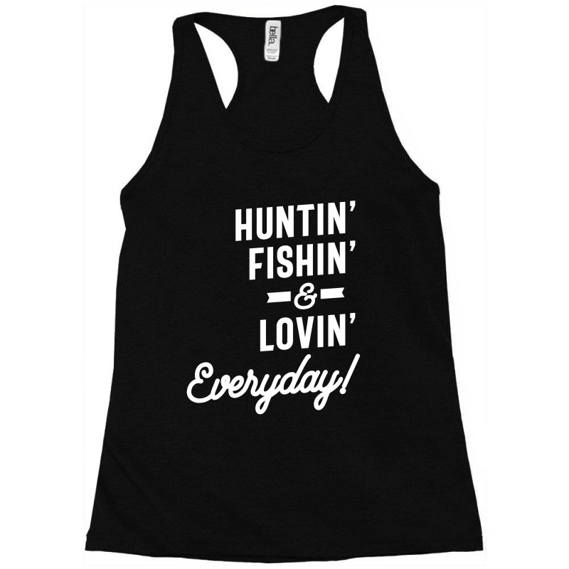 Huntin Fishin And Lovin Everyday Tee Hunting Fishing Racerback Tank by cidolopez | Artistshot