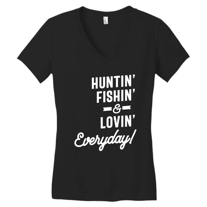 Huntin Fishin And Lovin Everyday Tee Hunting Fishing Women's V-Neck T-Shirt by cidolopez | Artistshot