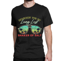 Funny Searching For My Long Lost Shaker Of Salt Shaker Classic T-shirt | Artistshot