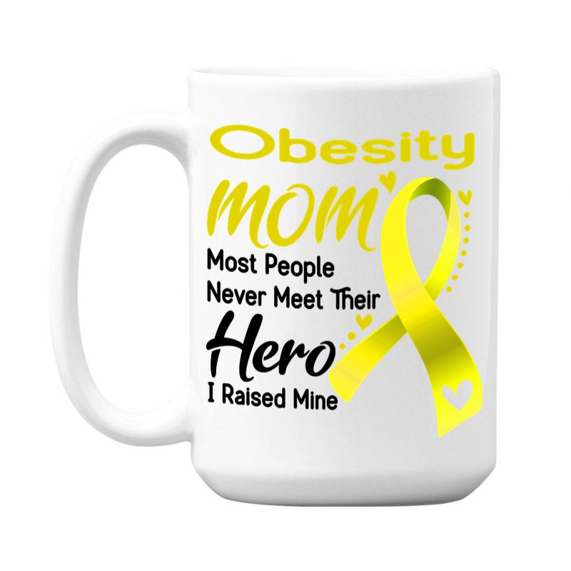 Obesity Mom Most People Never Meet Their Hero I Raised Mine 15 Oz Coffee Mug | Artistshot