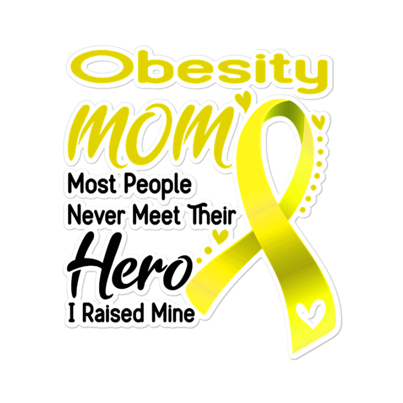 Obesity Mom Most People Never Meet Their Hero I Raised Mine Sticker | Artistshot