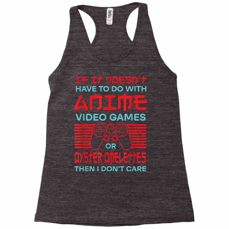 If It's Not Anime Or Oyster Omelettes Funny Gamer Humor T Shirt Racerback Tank by maryannmjra8 | Artistshot