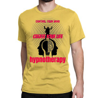 Control Your Mind Create Your Life Hypnotherapy Classic T-shirt | Artistshot