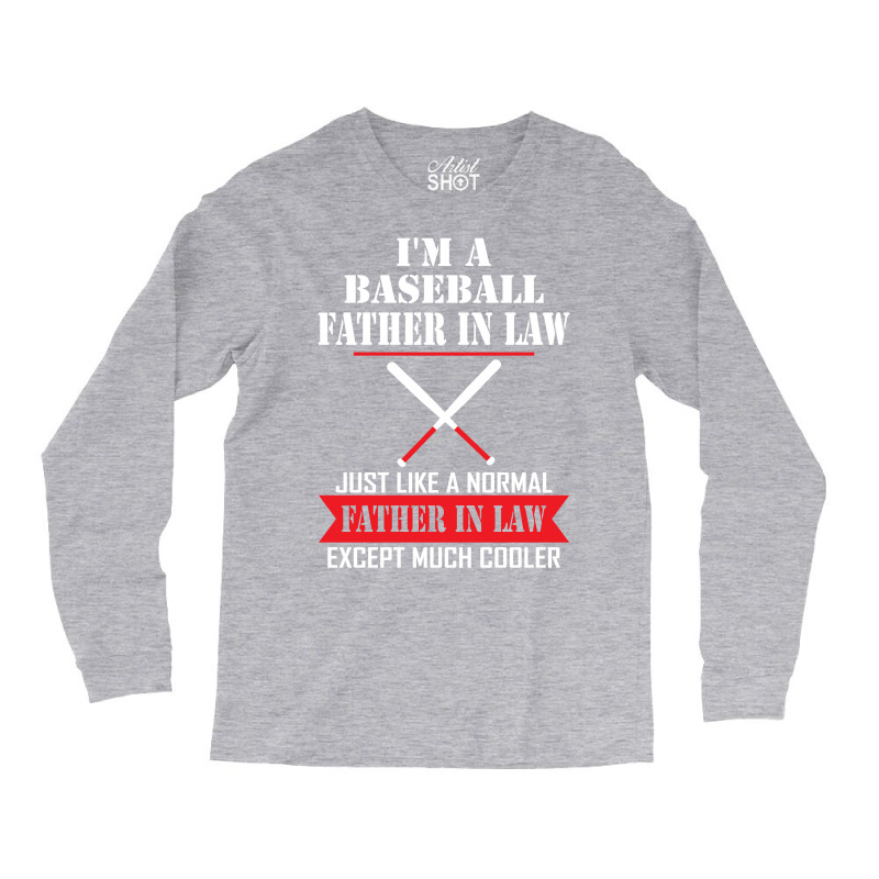 I'm A Baseball Father In Law Just Like A Normal Father In Law Except Much Cooler Long Sleeve Shirts | Artistshot