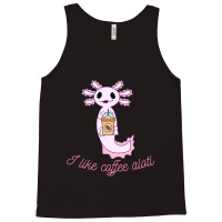 Axolotl Likes Coffee Tank Top | Artistshot