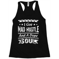 I Got Mad Hustle And A Dope Soul Racerback Tank | Artistshot