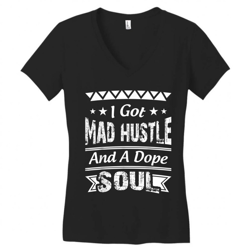 I Got Mad Hustle And A Dope Soul Women's V-Neck T-Shirt by JEREMYAIR | Artistshot