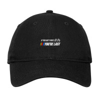 Funny Motor Racer Gift If You Ain't First You're Last Adjustable Cap | Artistshot