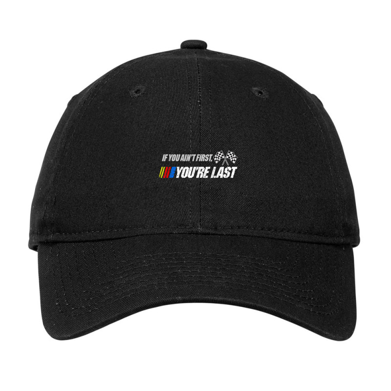 Funny Motor Racer Gift If You Ain't First You're Last Adjustable Cap | Artistshot