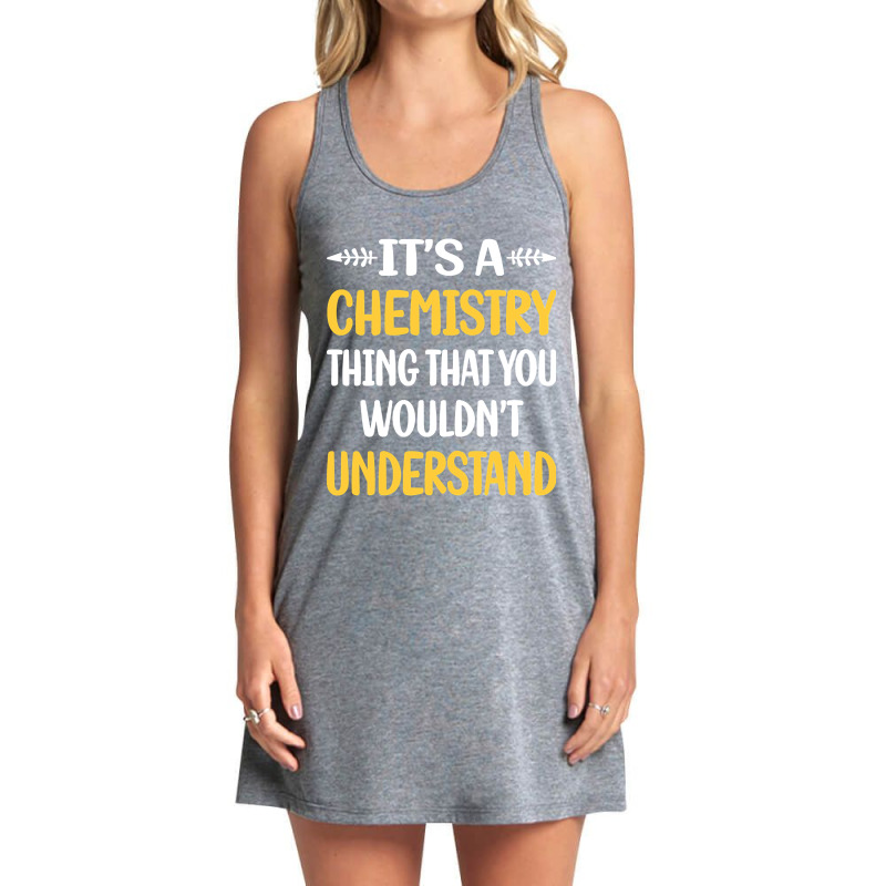 You Would Not Understand Chemistry Tank Dress by Box Bingham | Artistshot