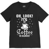 Oh Look Its Coffee O Clock V-neck Tee | Artistshot