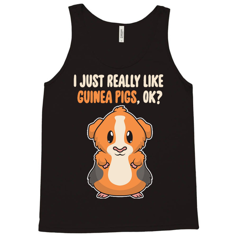 I Just Really Like T  Shirt I Just Really Like Guinea Pigs O K Tank Top | Artistshot