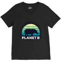 There Is No Planet B Earth Day-zrk6j V-neck Tee | Artistshot