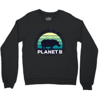 There Is No Planet B Earth Day-zrk6j Crewneck Sweatshirt | Artistshot