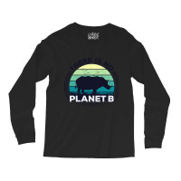 There Is No Planet B Earth Day-zrk6j Long Sleeve Shirts | Artistshot