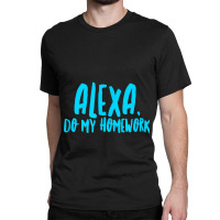 Alexa Do My Homework Funny Joke Kids Youth Classic T-shirt | Artistshot