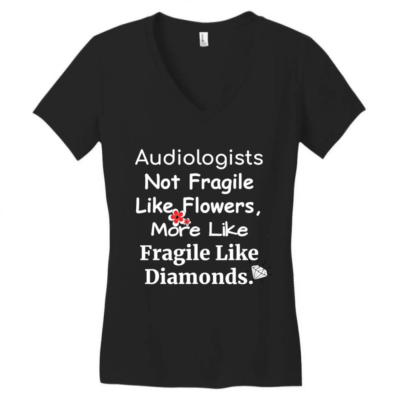 Audiologist Not Fragile Like Flowers More Like Fragile Like Diamonds F Women's V-Neck T-Shirt by brumfieldportillo7vlpq8 | Artistshot